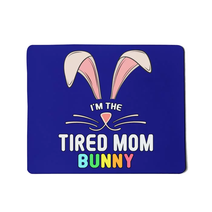 I'm The Tired Mom Bunny Matching Family Easter Party Cool Gift Mousepad