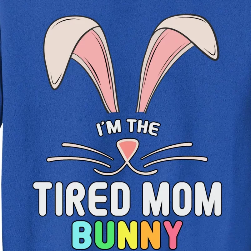 I'm The Tired Mom Bunny Matching Family Easter Party Cool Gift Tall Sweatshirt