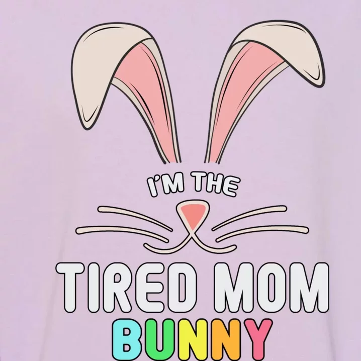 I'm The Tired Mom Bunny Matching Family Easter Party Cool Gift Garment-Dyed Sweatshirt