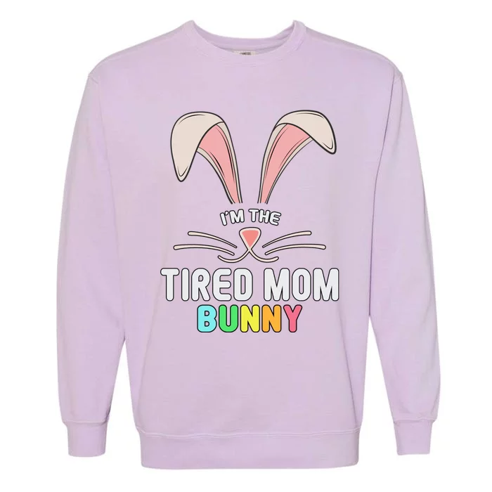 I'm The Tired Mom Bunny Matching Family Easter Party Cool Gift Garment-Dyed Sweatshirt