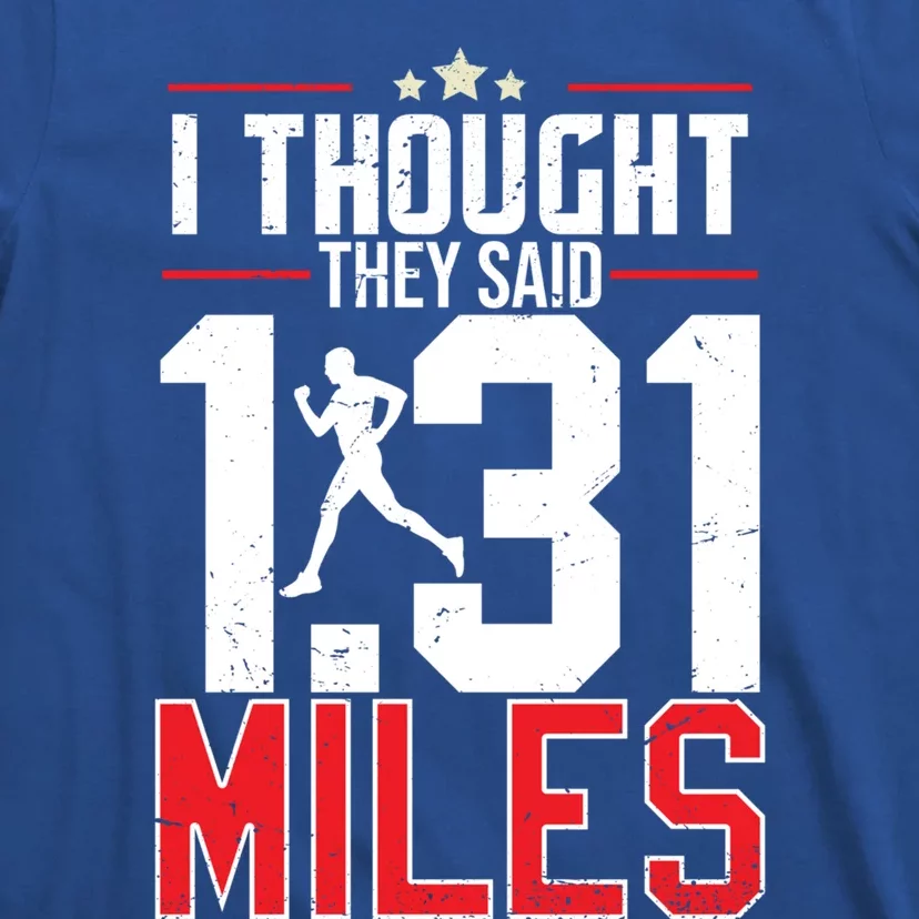 I Thought They Said 1 31 Miles Half Marathon Cool Gift T-Shirt