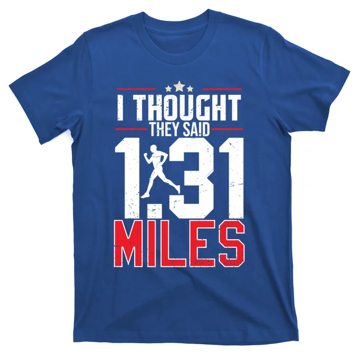 I Thought They Said 1 31 Miles Half Marathon Cool Gift T-Shirt