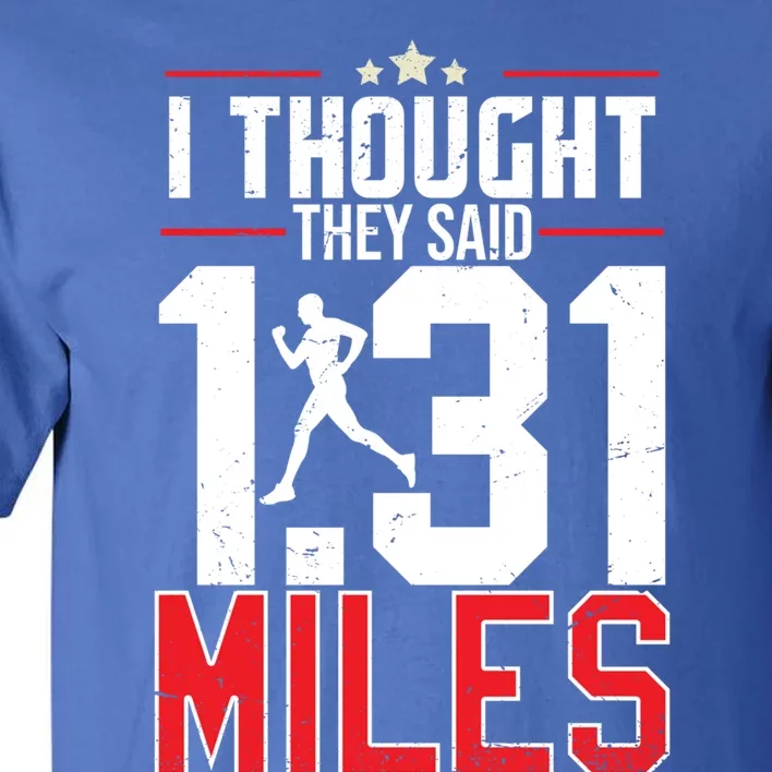 I Thought They Said 1 31 Miles Half Marathon Cool Gift Tall T-Shirt