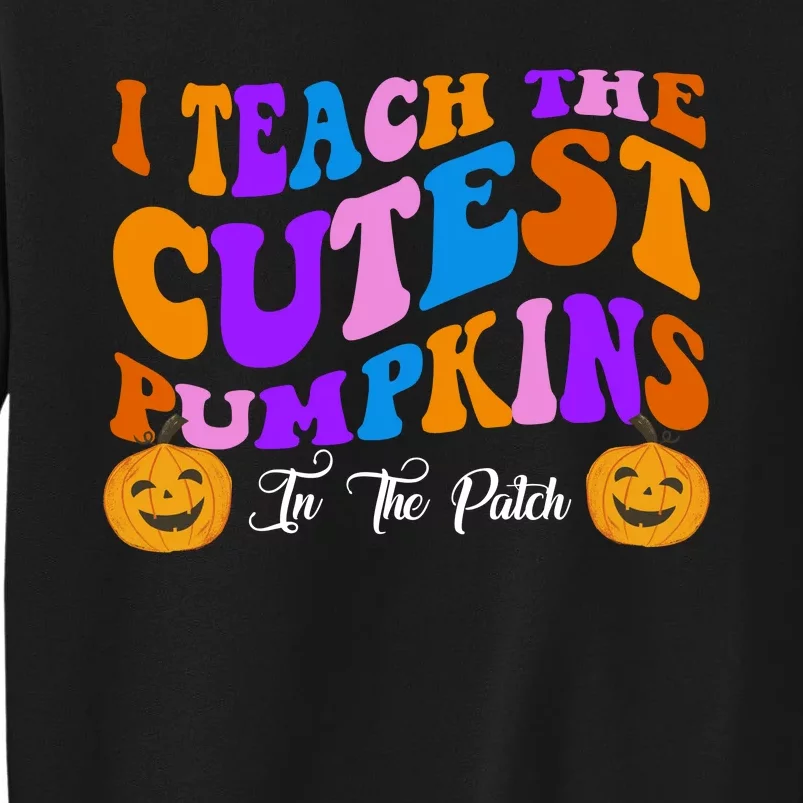 I Teach The Cutest Pumpkins In The Patch Halloween Teacher Sweatshirt