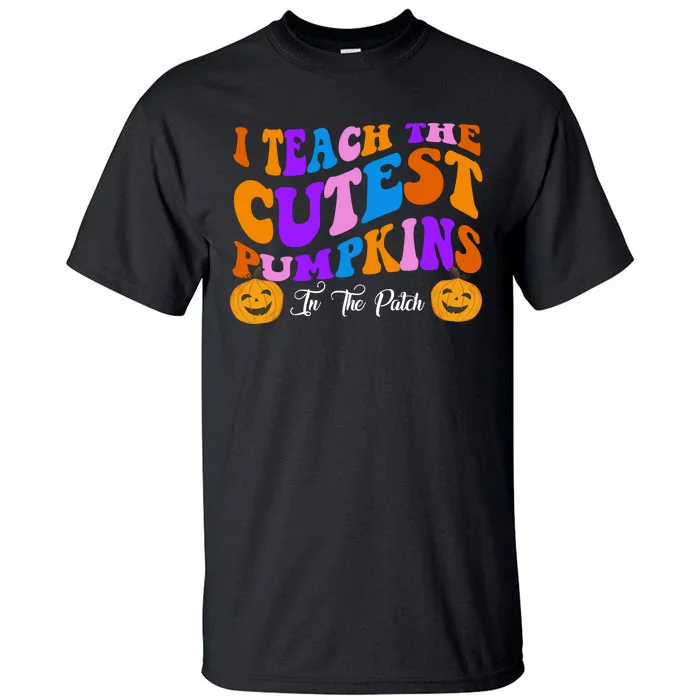 I Teach The Cutest Pumpkins In The Patch Halloween Teacher Tall T-Shirt