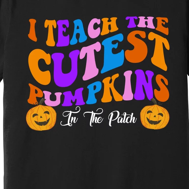 I Teach The Cutest Pumpkins In The Patch Halloween Teacher Premium T-Shirt