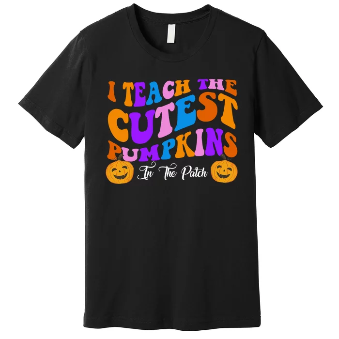 I Teach The Cutest Pumpkins In The Patch Halloween Teacher Premium T-Shirt