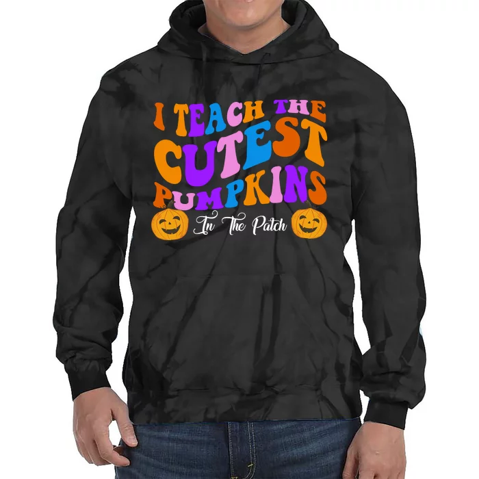 I Teach The Cutest Pumpkins In The Patch Halloween Teacher Tie Dye Hoodie