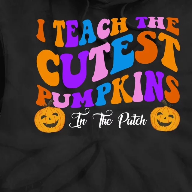 I Teach The Cutest Pumpkins In The Patch Halloween Teacher Tie Dye Hoodie