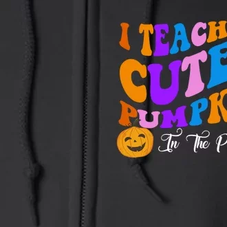 I Teach The Cutest Pumpkins In The Patch Halloween Teacher Full Zip Hoodie