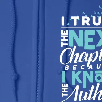 I Trust The Next Chapter Because I Know The Author Writer Meaningful Gift Full Zip Hoodie