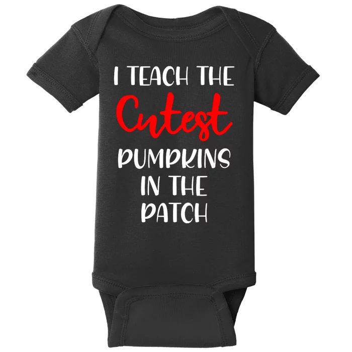 I Teach The Cutest Pumpkins In The Patch Baby Bodysuit