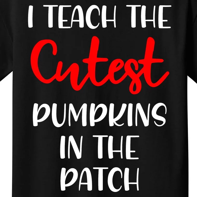 I Teach The Cutest Pumpkins In The Patch Kids T-Shirt