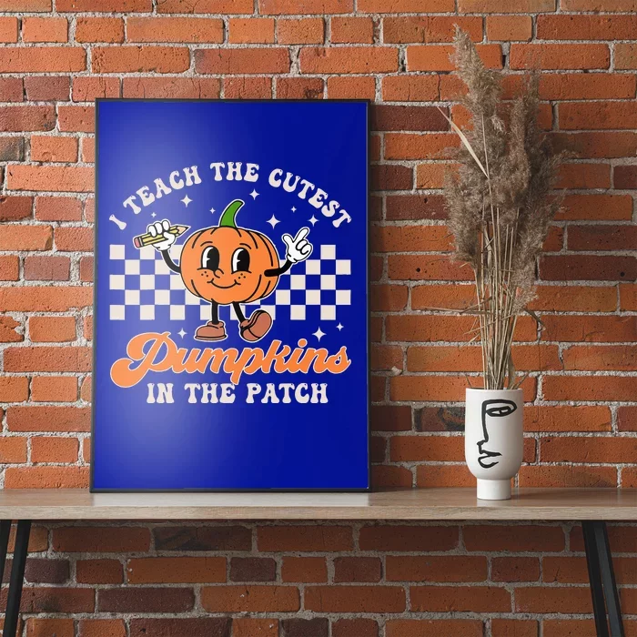 I Teach The Cutest Pumpkins In The Patch Teacher Halloween Poster