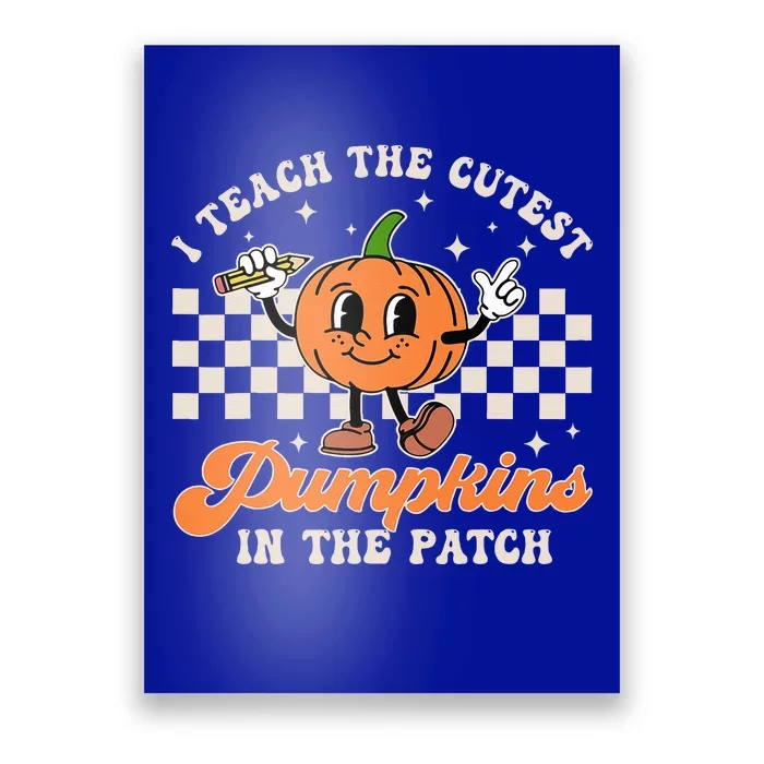 I Teach The Cutest Pumpkins In The Patch Teacher Halloween Poster