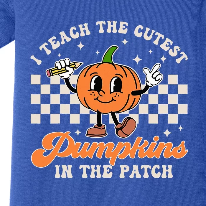 I Teach The Cutest Pumpkins In The Patch Teacher Halloween Baby Bodysuit