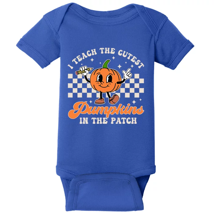 I Teach The Cutest Pumpkins In The Patch Teacher Halloween Baby Bodysuit