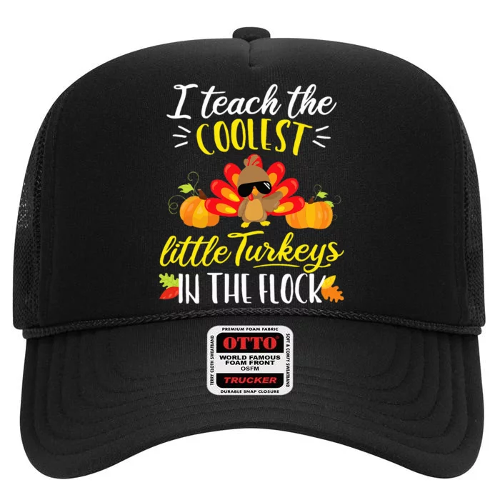 I Teach The Coolest Turkeys The Flock Thanksgiving Teacher High Crown Mesh Trucker Hat