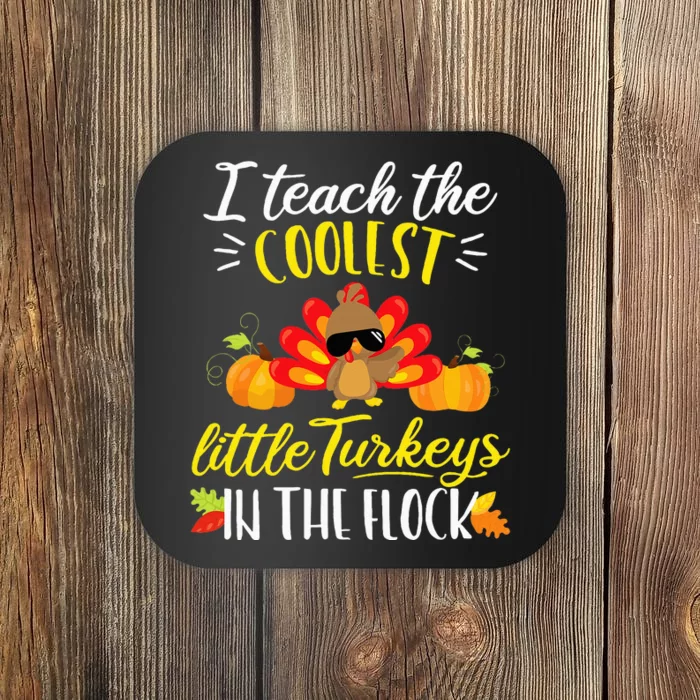 I Teach The Coolest Turkeys The Flock Thanksgiving Teacher Coaster