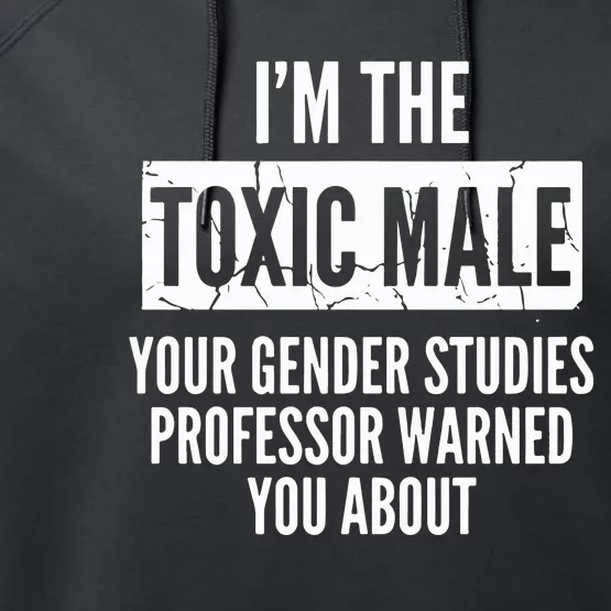 I’m The Toxic Male Your Gender Studies Professor Warned You About Performance Fleece Hoodie