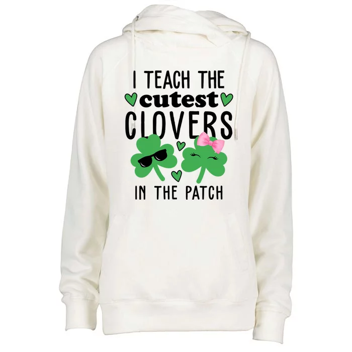 I Teach The Cutest Clovers In The Patch St Patrick's Day Teacher Womens Funnel Neck Pullover Hood