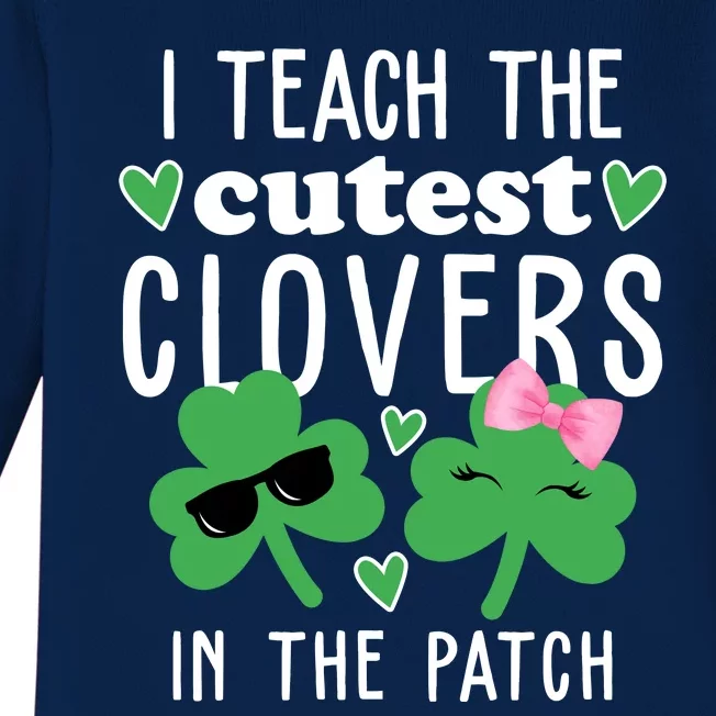 I Teach The Cutest Clovers In The Patch St Patrick's Day Teacher Baby Long Sleeve Bodysuit