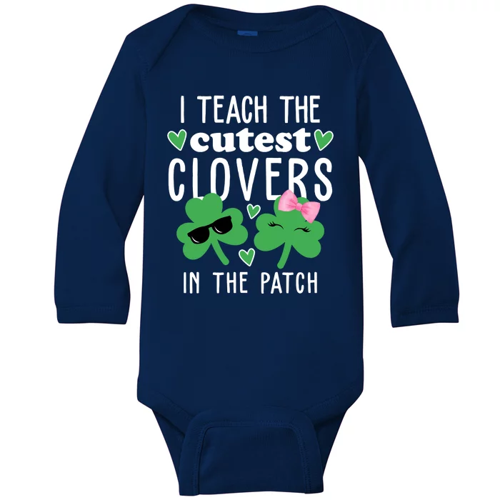 I Teach The Cutest Clovers In The Patch St Patrick's Day Teacher Baby Long Sleeve Bodysuit