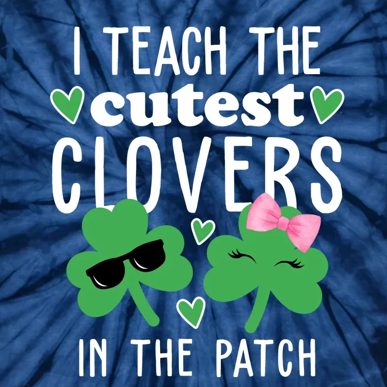 I Teach The Cutest Clovers In The Patch St Patrick's Day Teacher Tie-Dye T-Shirt