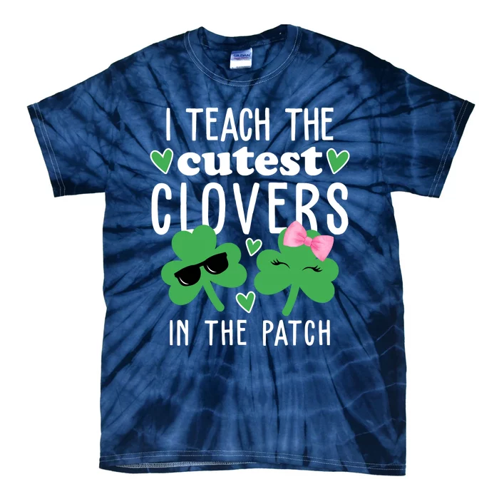 I Teach The Cutest Clovers In The Patch St Patrick's Day Teacher Tie-Dye T-Shirt