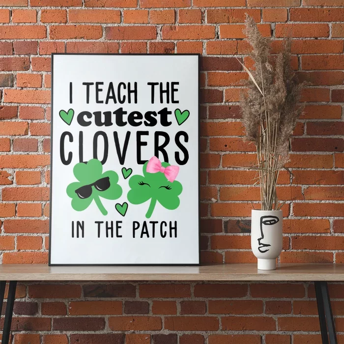 I Teach The Cutest Clovers In The Patch St Patrick's Day Teacher Poster