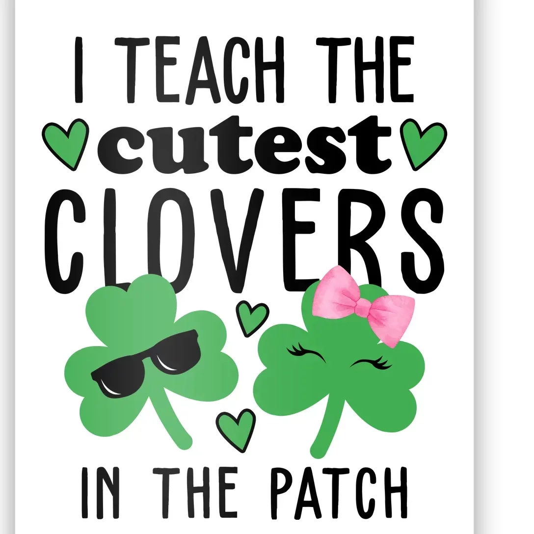 I Teach The Cutest Clovers In The Patch St Patrick's Day Teacher Poster