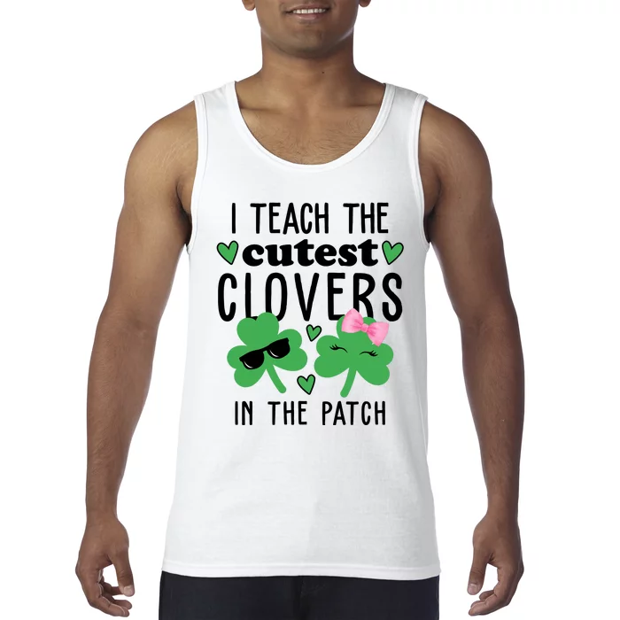 I Teach The Cutest Clovers In The Patch St Patrick's Day Teacher Tank Top