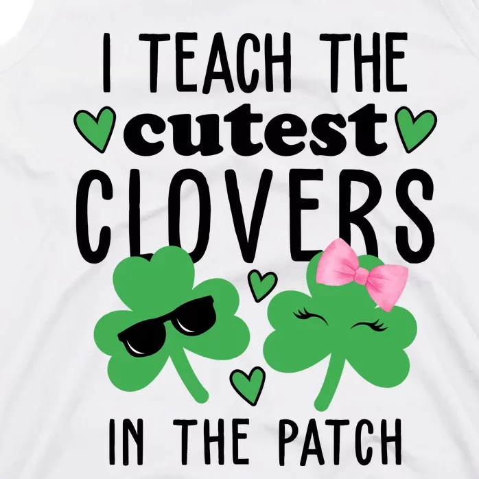 I Teach The Cutest Clovers In The Patch St Patrick's Day Teacher Tank Top