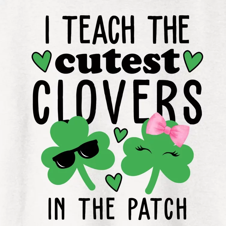 I Teach The Cutest Clovers In The Patch St Patrick's Day Teacher Women's Crop Top Tee