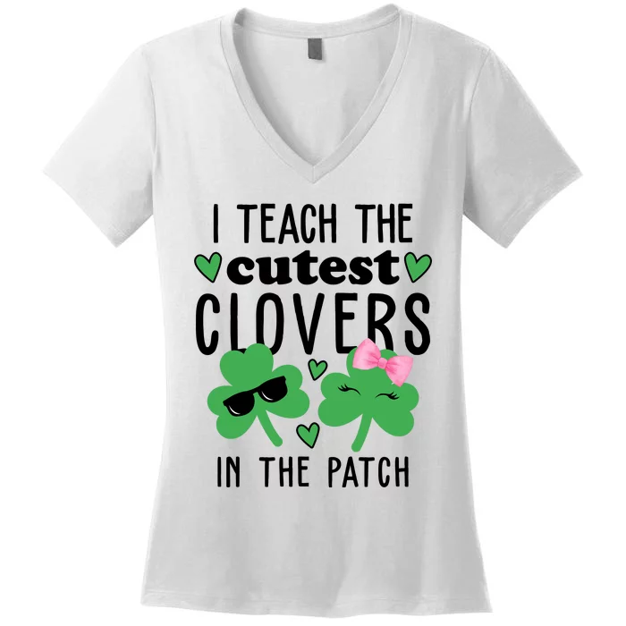 I Teach The Cutest Clovers In The Patch St Patrick's Day Teacher Women's V-Neck T-Shirt