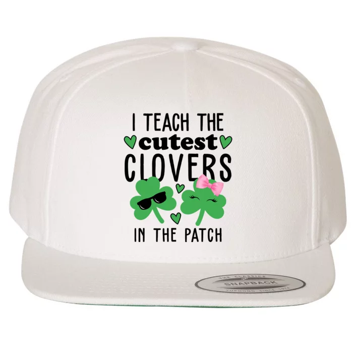 I Teach The Cutest Clovers In The Patch St Patrick's Day Teacher Wool Snapback Cap