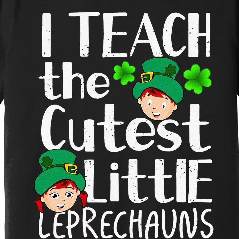 I Teach The Cutest Leprechauns Saint Patricks Day Teacher Premium T-Shirt