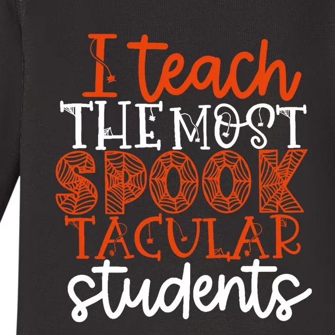 I Teach The Most Spooktacular Students Halloween Teacher Baby Long Sleeve Bodysuit