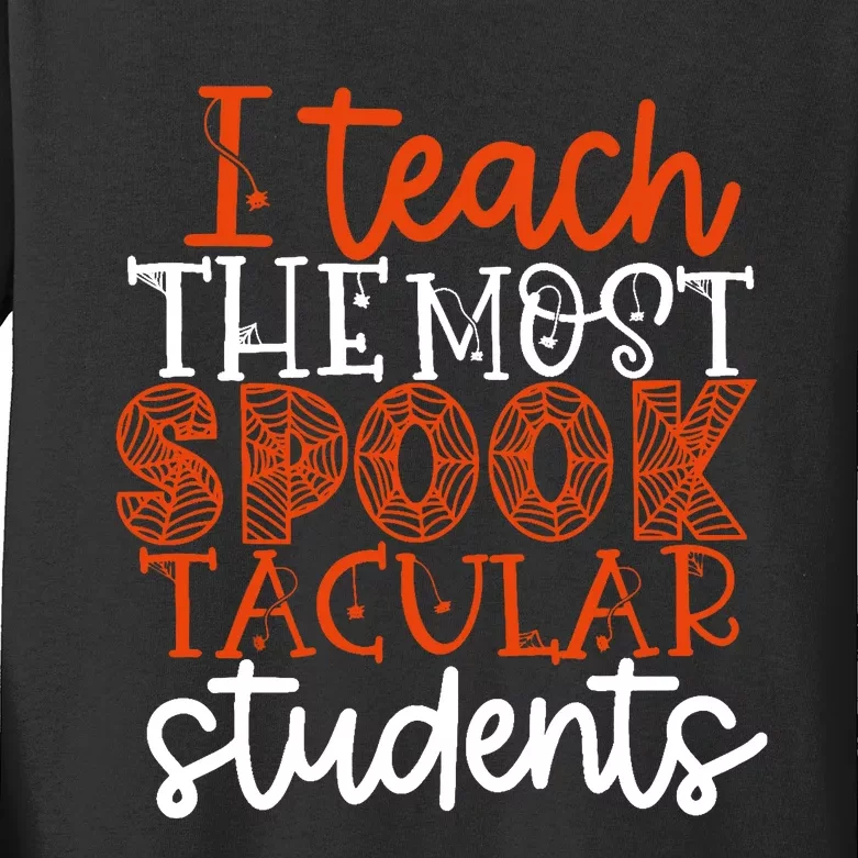 I Teach The Most Spooktacular Students Halloween Teacher Kids Long Sleeve Shirt