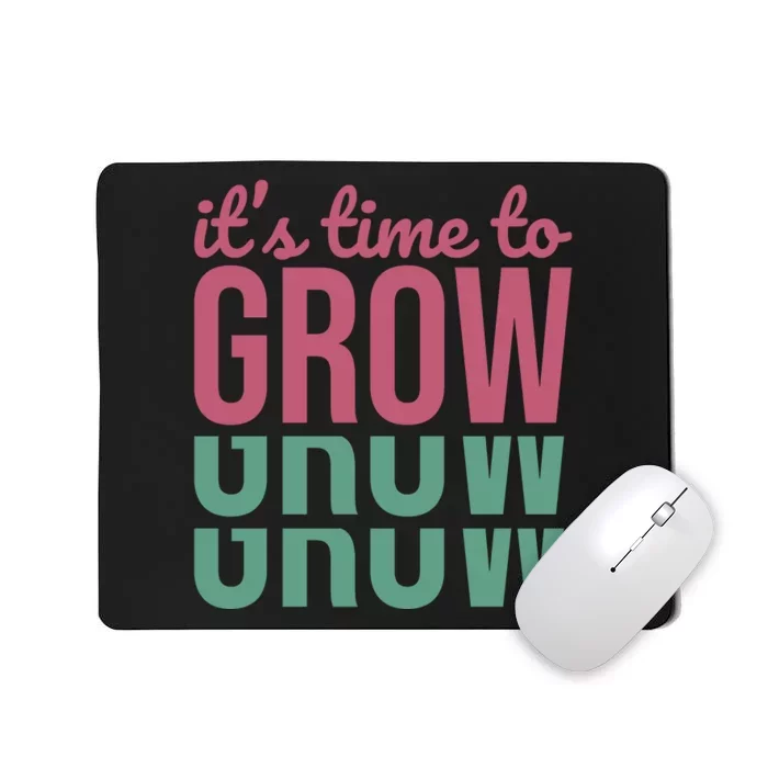 Its Time To Grow Mousepad