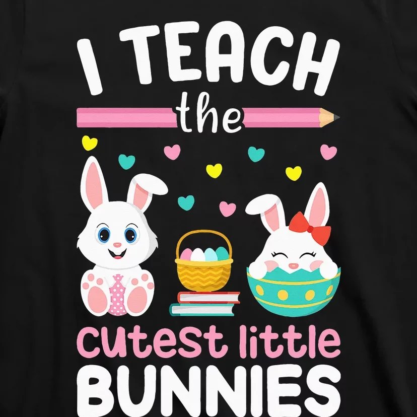 I Teach The Cutest Little Bunnies Teacher Easter Bunny T-Shirt