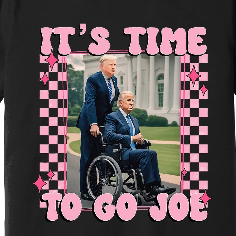 Its Time To Go Joe Funny Trump 2024 Premium T-Shirt