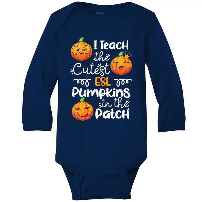 I Teach The Cutest Esl Pumpkins In The Patch Halloween Meaningful Gift Baby Long Sleeve Bodysuit