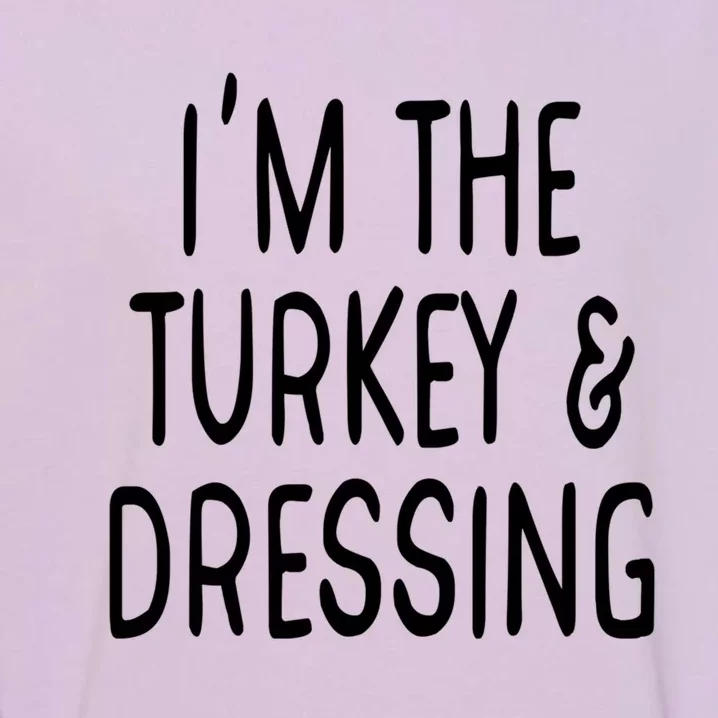 Im The Turkey And Dressing Gift Garment-Dyed Sweatshirt