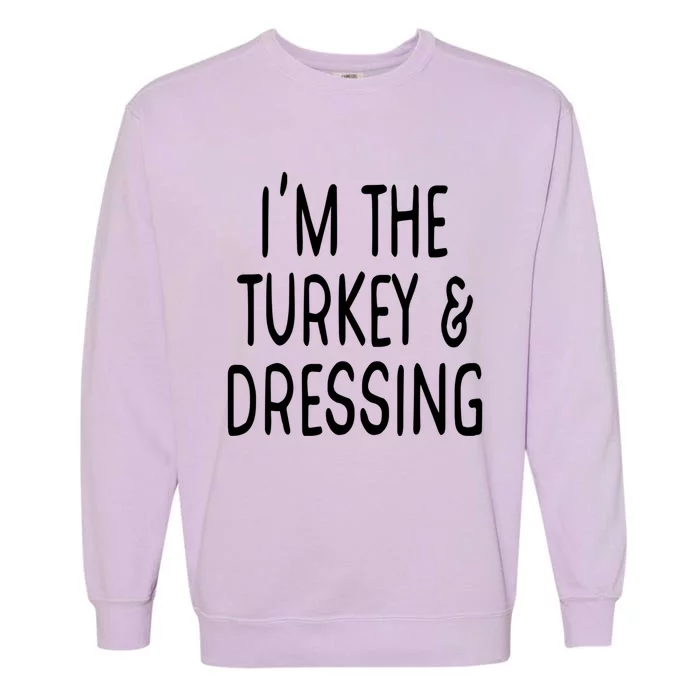 Im The Turkey And Dressing Gift Garment-Dyed Sweatshirt