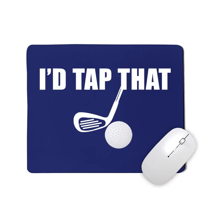 I'd Tap That Funny Golf Ball Tee For Golfing Players Mousepad