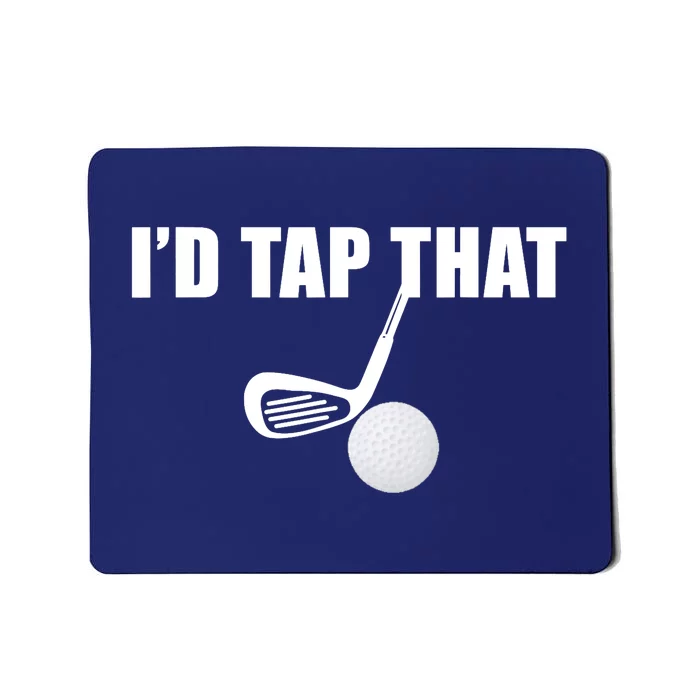 I'd Tap That Funny Golf Ball Tee For Golfing Players Mousepad