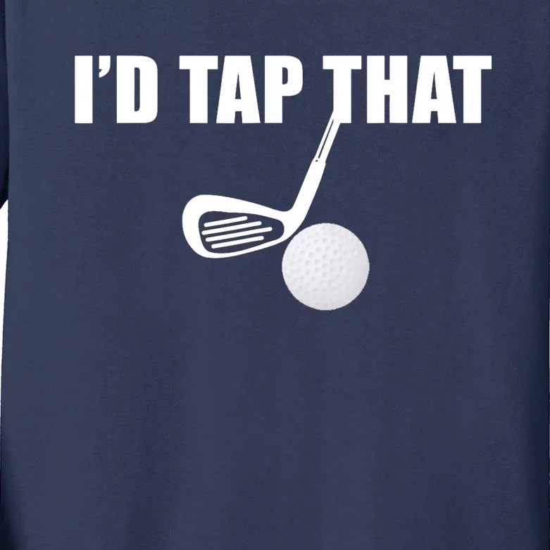 I'd Tap That Funny Golf Ball Tee For Golfing Players Kids Long Sleeve Shirt