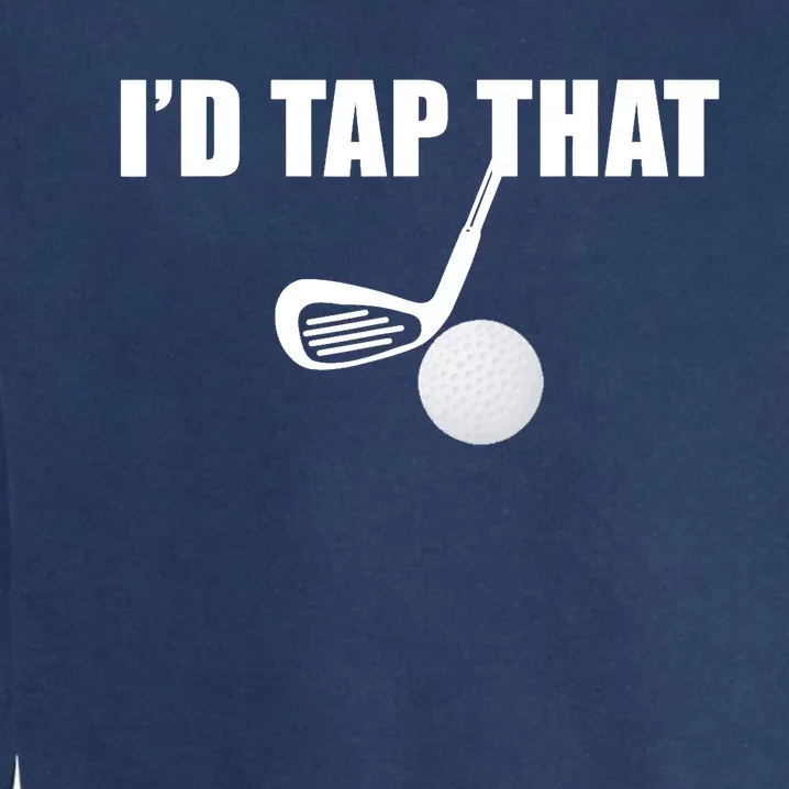 I'd Tap That Funny Golf Ball Tee For Golfing Players Garment-Dyed Sweatshirt