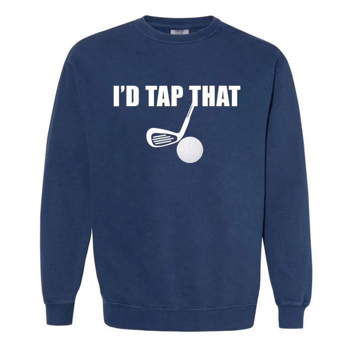 I'd Tap That Funny Golf Ball Tee For Golfing Players Garment-Dyed Sweatshirt